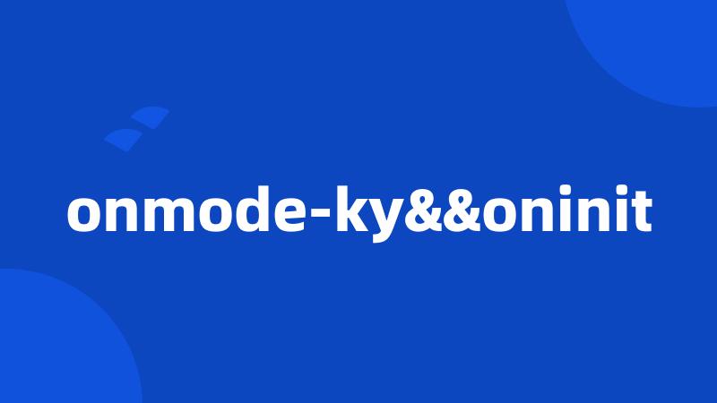 onmode-ky&&oninit