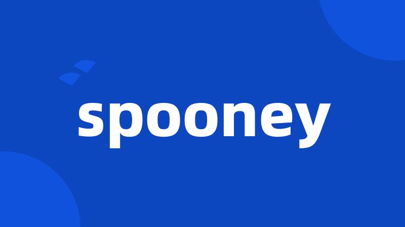 spooney