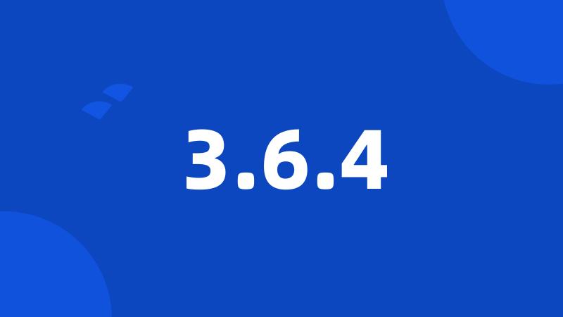 3.6.4