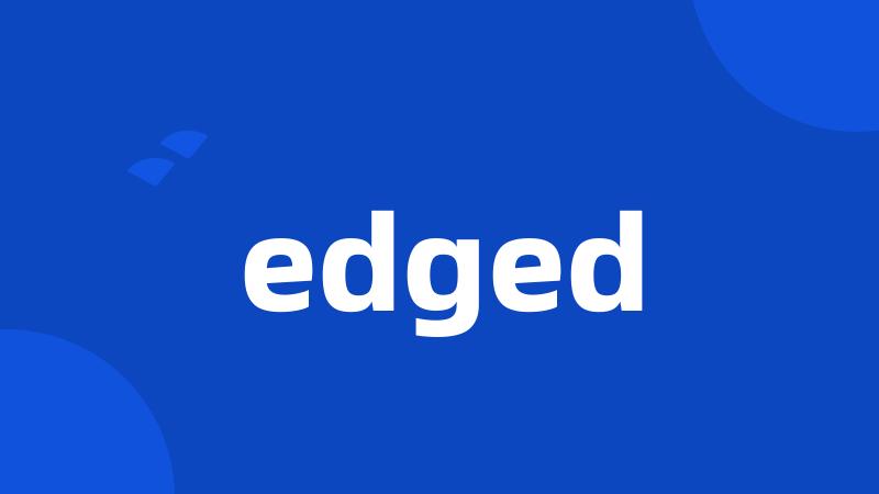 edged