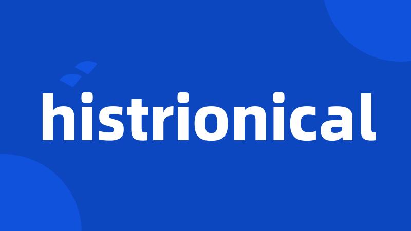 histrionical