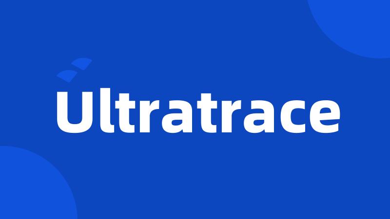 Ultratrace