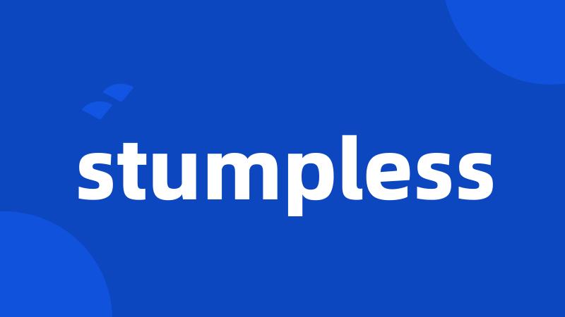 stumpless