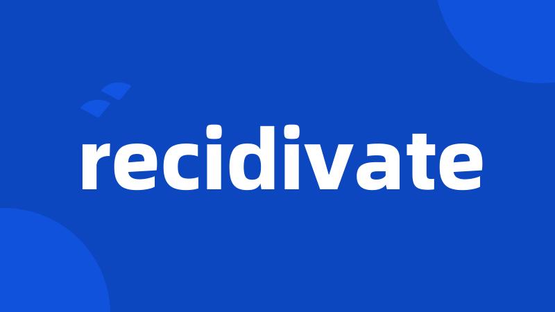 recidivate