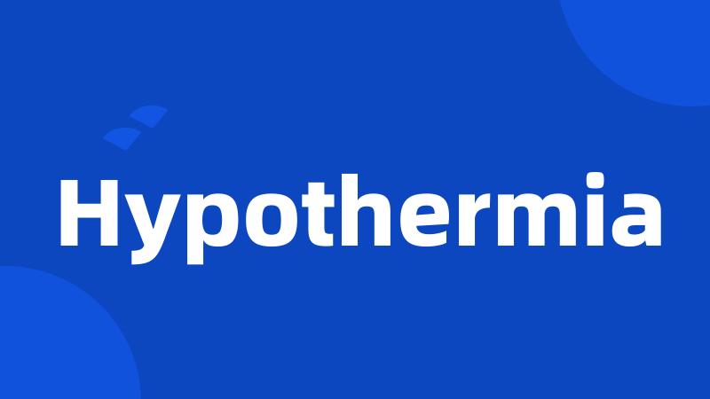 Hypothermia