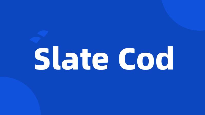 Slate Cod