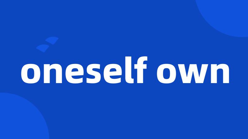 oneself own