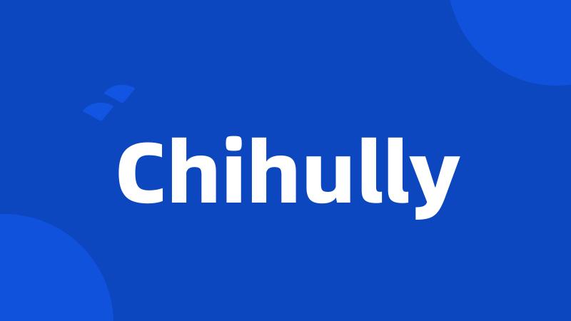 Chihully