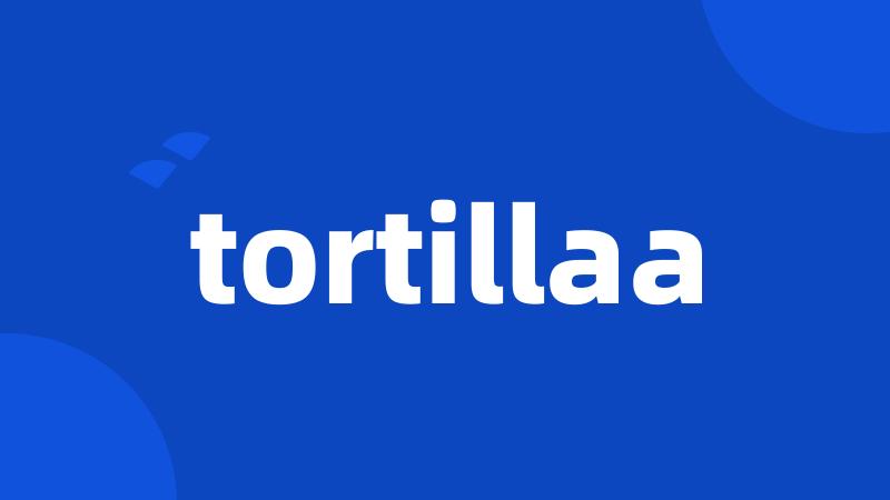 tortillaa