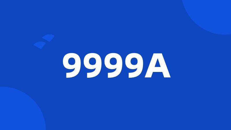 9999A