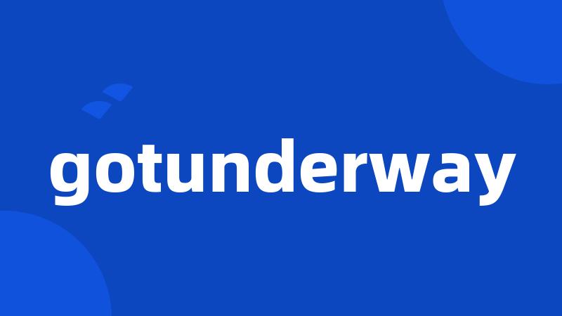 gotunderway