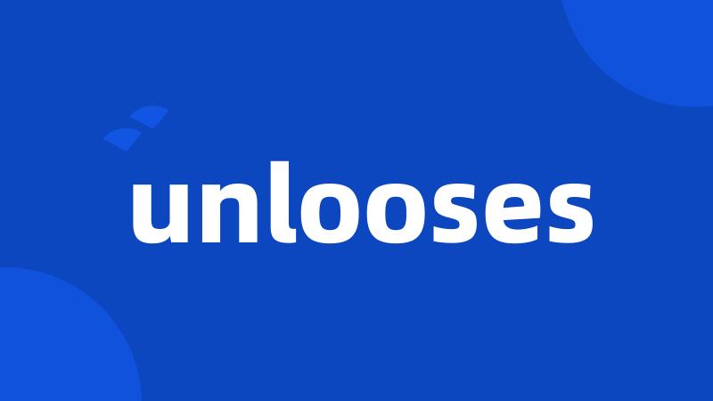 unlooses