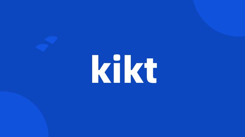 kikt