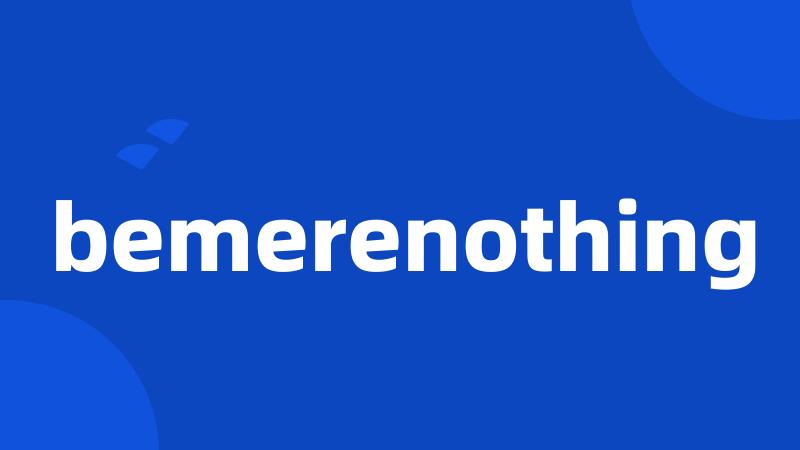 bemerenothing