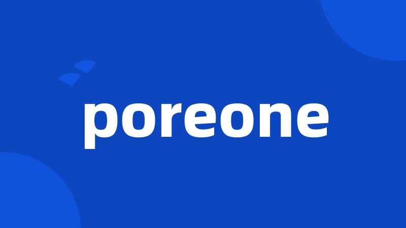 poreone