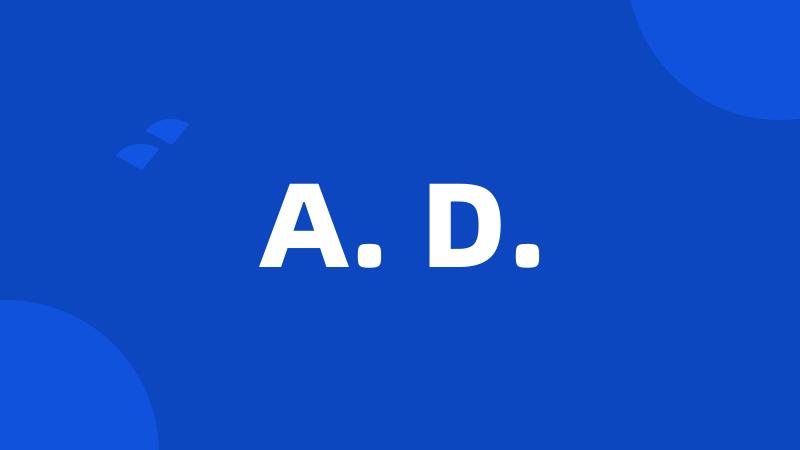 A. D.