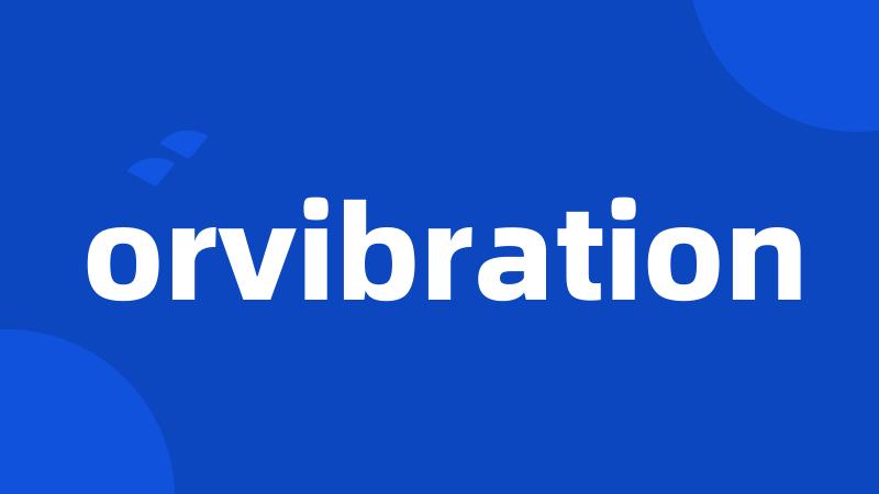 orvibration