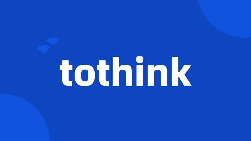 tothink