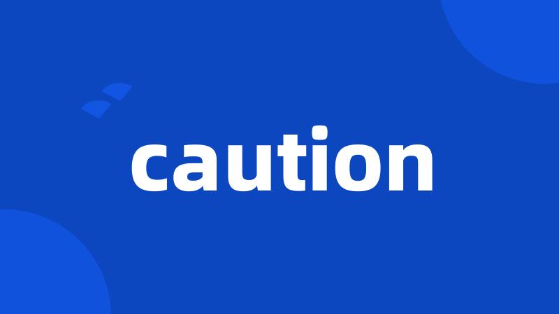 caution