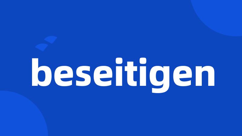 beseitigen