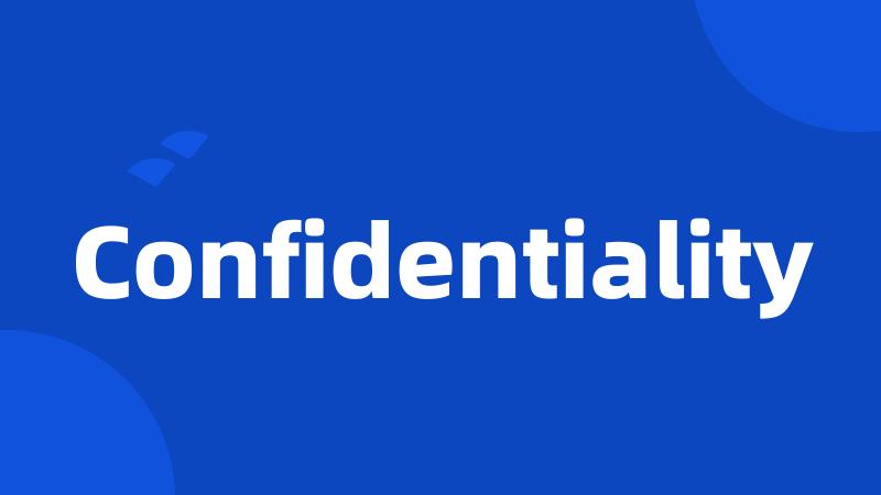 Confidentiality