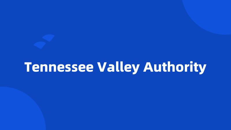 Tennessee Valley Authority