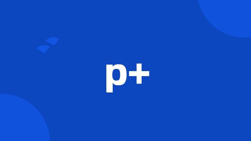 p+