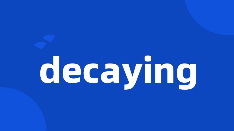 decaying