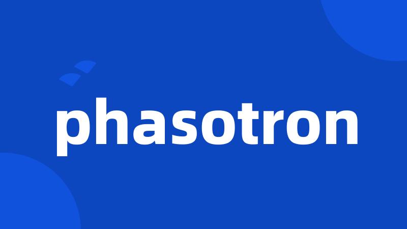 phasotron