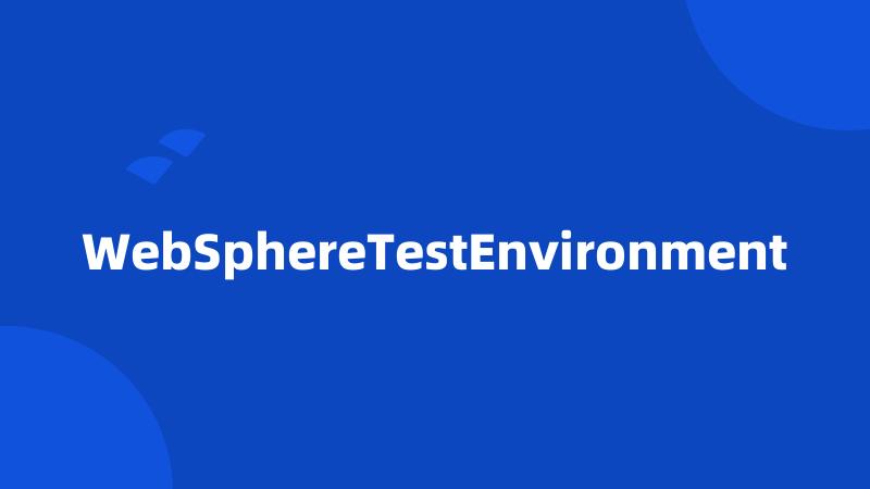 WebSphereTestEnvironment