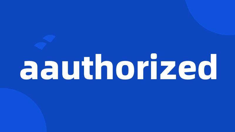 aauthorized