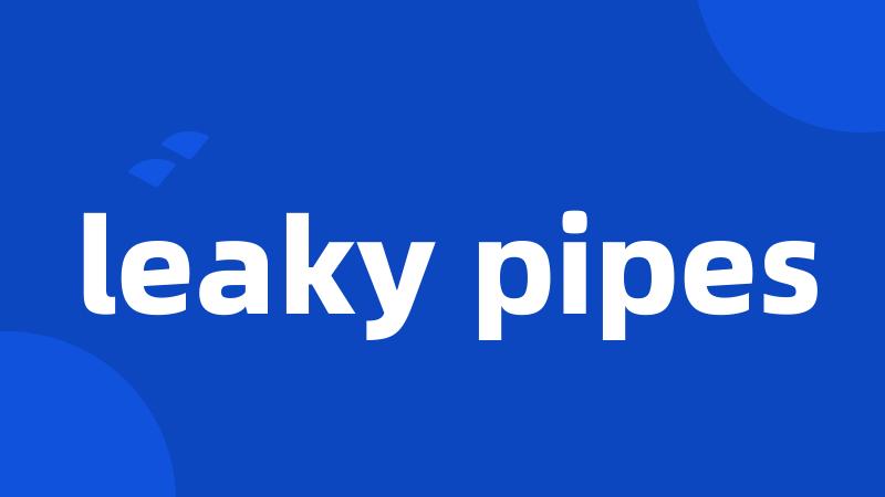 leaky pipes