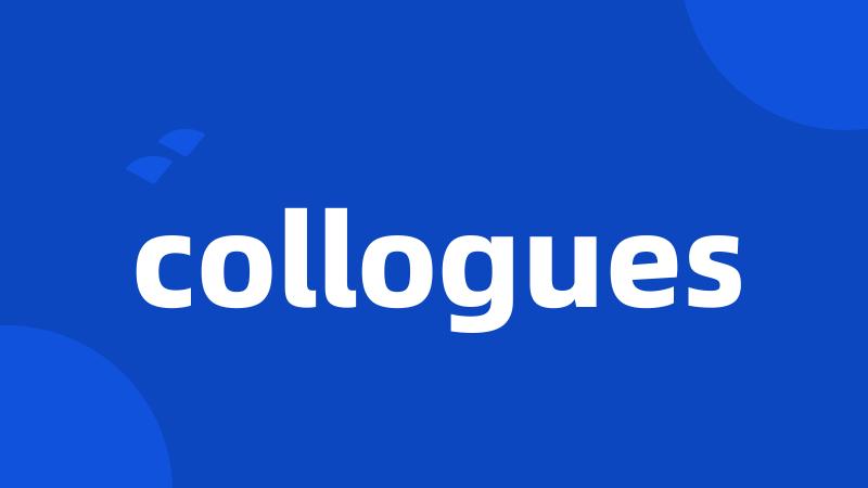 collogues