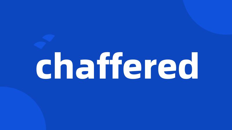 chaffered