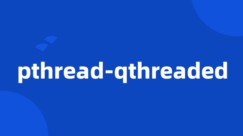 pthread-qthreaded