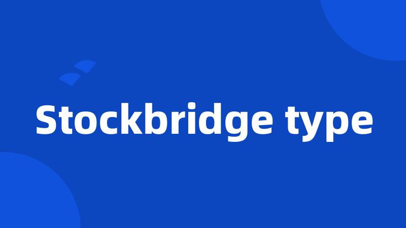 Stockbridge type