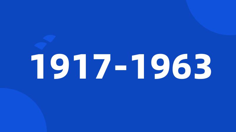 1917-1963