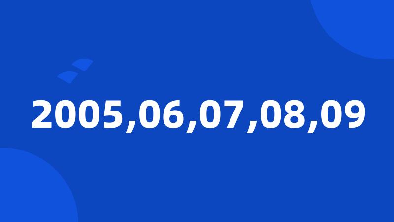 2005,06,07,08,09