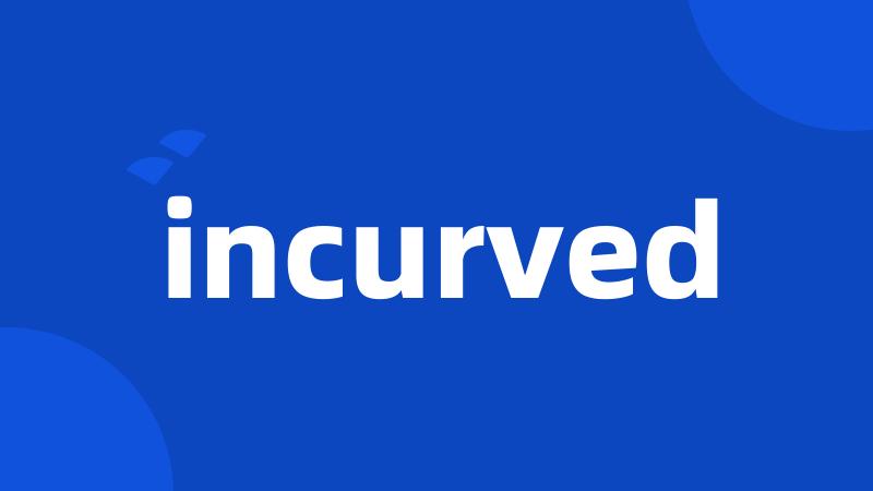 incurved