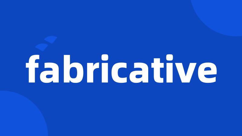 fabricative