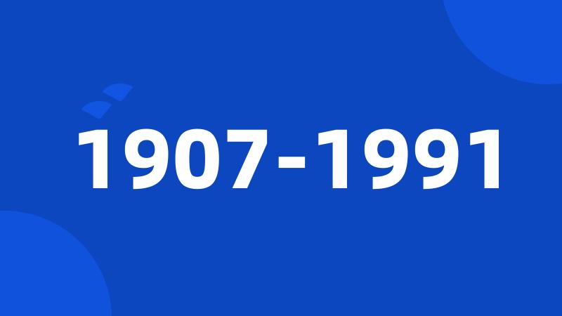 1907-1991