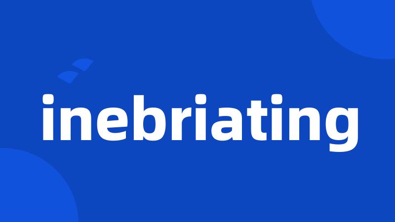 inebriating