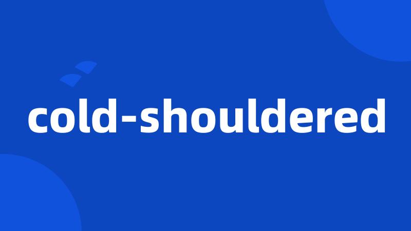 cold-shouldered