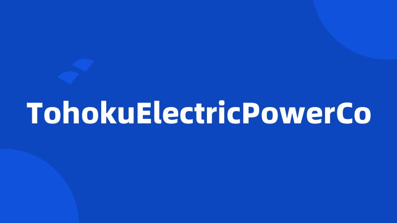 TohokuElectricPowerCo