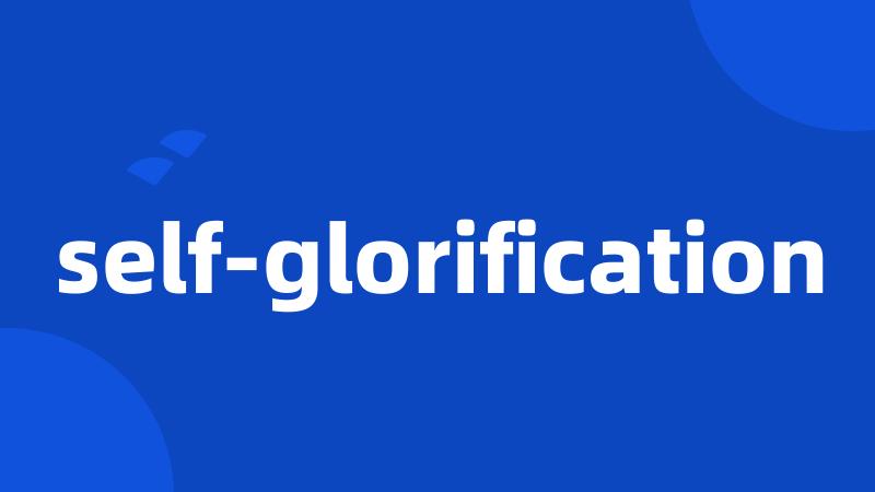 self-glorification