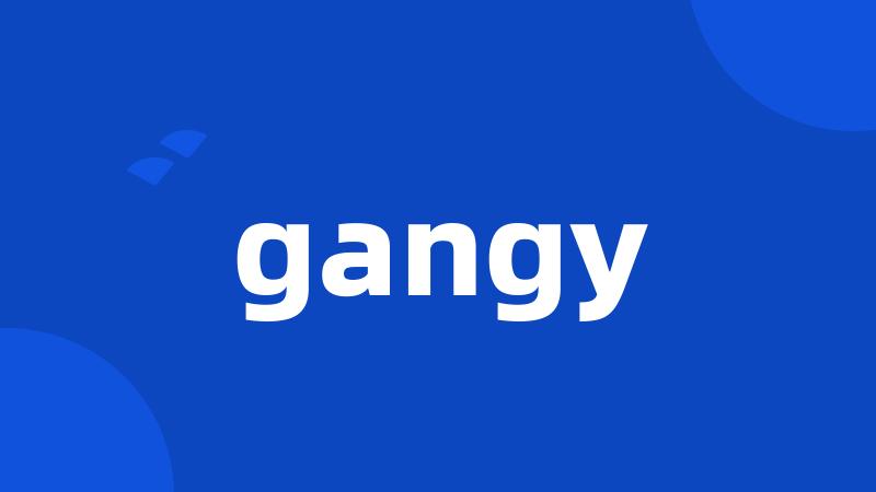 gangy