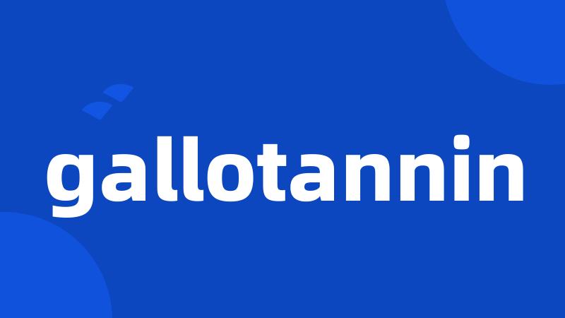 gallotannin