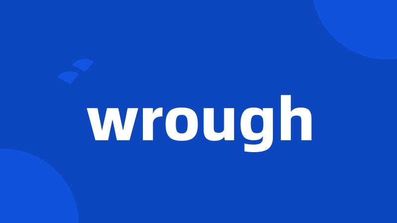 wrough