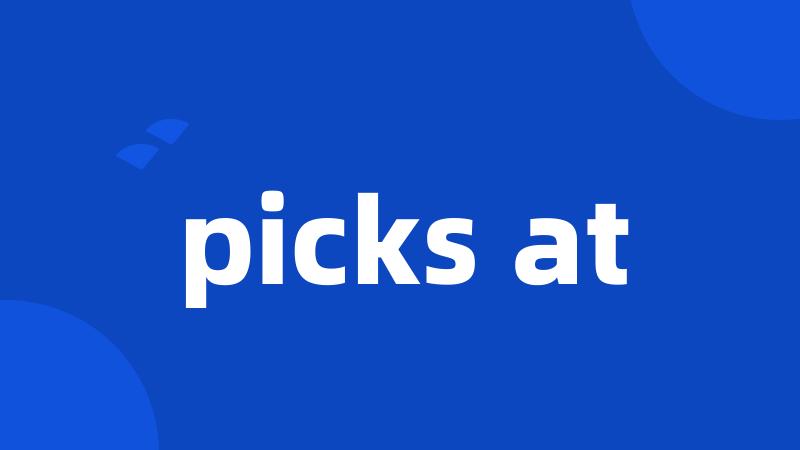 picks at