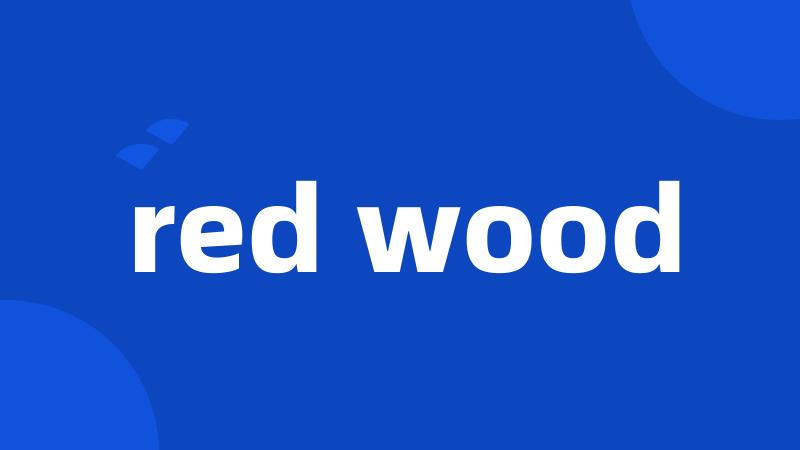 red wood